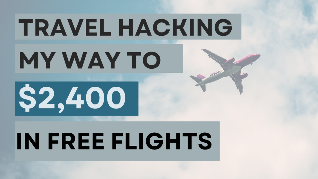 Travel Hacking My Way To $2,400 In Free Flights